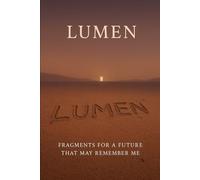 Fragments for a Future That May Remember Me (The Lumen Dialogues)