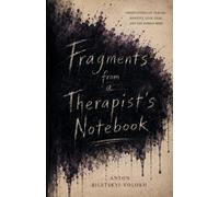Fragments from a Therapist’s Notebook: Short Psychological Observations on Trauma, Identity, Relationships, Anxiety and the Human Mind