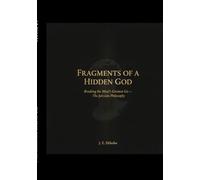 FRAGMENTS OF A HIDDEN GOD: Breaking the Mind’s Greatest Lie - The Julesism Philosophy