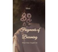Fragments of Becoming What Time Taught Me