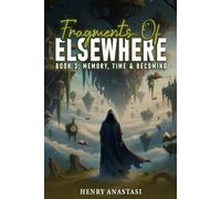 Fragments of Elsewhere: Book 3: Memory, Time & Becoming