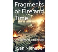 Fragments of Fire and Time: Of Suffering & Renewal