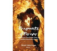 Fragments of Forever Where Love Transcends Time, and Freedom Demands a Choice.
