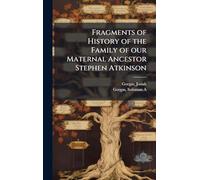 Fragments of History of the Family of our Maternal Ancestor Stephen Atkinson