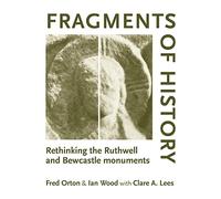 Fragments of History: Rethinking the Ruthwell and Bewcastle Monuments