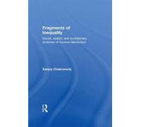 Fragments of Inequality : Social, Spatial and Evolutionary Analyses of Income Distribution