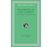 Fragments of Old Comedy, Volume I: Alcaeus to Diocles (Loeb Classical Library 513)