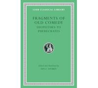 Fragments of Old Comedy, Volume II: Diopeithes to Pherecrates (Loeb Classical Library 514)