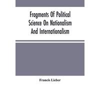 Fragments Of Political Science On Nationalism And Internationalism