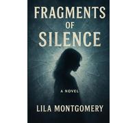 Fragments of Silence: A Novel of Memory, Loss, and the Fight to Heal