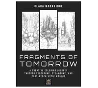 Fragments of Tomorrow: A Creative Coloring Journey Through Cyberpunk, Steampunk, and Post-Apocalyptic Worlds