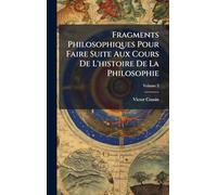 Fragments Philosophiques Pour Faire Suite Aux Cours De L'histoire De La Philosophie
