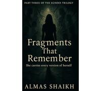 Fragments That Remember: She Carries Every Version of Herself (The Echoes Trilogy)