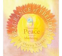 Fragrance of Freedom: Discovering Peace Through Mothering