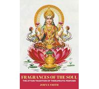 Fragrances of the Soul: The Attari Tradition of Therapeutic Perfume