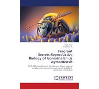 Fragrant Secrets:Reproductive Biology of Goniothalamus wynaadensis: IUCN RED listed tree of the Western Ghats, special emphasis to semiochemicals which aid plant-pollinator interaction