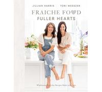 Fraiche Food, Fuller Hearts: Wholesome Everyday Recipes Made with Love