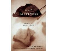 Frail Happiness : An Essay on Rousseau