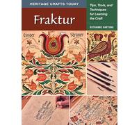 Fraktur: Tips, Tools, and Techniques for Learning the Craft (Heritage Crafts Today)