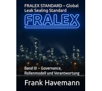 FRALEX STANDARD - Global Leak Sealing Standard: Band III - Governance, Rollenmodell und Verantwortung