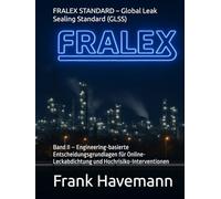 FRALEX STANDARD - Global Leak Sealing Standard (GLSS): Band II - Engineering-basierte Entscheidungsgrundlagen für Online-Leckabdichtung und Hochrisiko-Interventionen