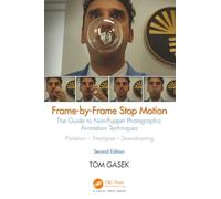 Frame-By-Frame Stop Motion: The Guide to Non-Puppet Photographic Animation Techniques, Second Edition