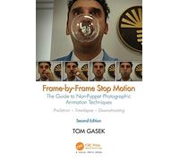 Frame-By-Frame Stop Motion: The Guide to Non-Puppet Photographic Animation Techniques, Second Edition