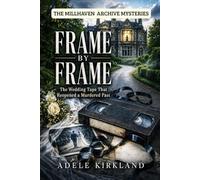 Frame By Frame: The Wedding Tape That Reopened a Murdered Past: 1 (The Millhaven Archives Mysteries)