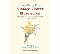 Frame-Ready Prints: Vintage Flower Illustrations: 40 High Resolution Vintage Prints for your Home Decor (Vintage Prints - Elegant, Artistic, Scientific)