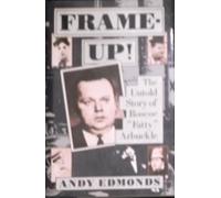Frame-Up!: The Untold Story of Roscoe "Fatty" Arbuckle