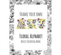 Frame your own art - Adult Coloring Book - Floral alphabet: Easy to color - 8.5 x 11 inches journal (european A4 size approx) - 26 delicate and ... and mindful activity for adults and seniors