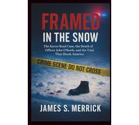 FRAMED IN THE SNOW: The Karen Read Case, the Death of Officer John O’Keefe, and the Trial That Shook America