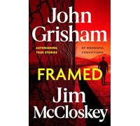 FRAMED : John Grisham's Astonishing True Crime Stories of Wrongful Convictions