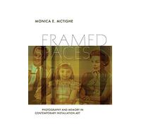 Framed Spaces: Photography and Memory in Contemporary Installation Art (Interfaces: Studies in Visual Culture)