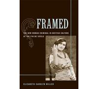 Framed: The New Woman Criminal in British Culture at the Fin de Siecle