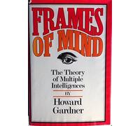 Frames of Mind: The Theory of Multiple Intelligences 1St edition by Gardner, Howard (1983) Hardcover