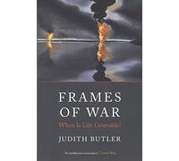 Frames of War: When is Life Grievable?
