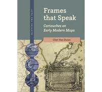 Frames That Speak: Cartouches on Early Modern Maps: 2 (Mapping the Past)