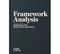 Framework Analysis: Workbook for Qualitative Research: Step-by-Step Framework Matrix, Charting, and Writing Up (Qualitative Research Workbooks)