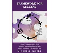 Framework for Success: How to Lead a Purpose-Driven Business, Live an Aligned Life, and Build Community That Sustains You