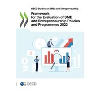 Framework for the Evaluation of SME and Entrepreneurship Policies and Programmes 2023 (OECD Studies on SMEs and Entrepreneurship)
