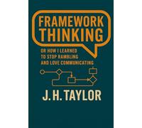 Framework Thinking: Or How I Learned to Stop Rambling and Love Communicating