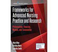 Frameworks for Advanced Nursing Practice and Research: Philosophies, Theories, Models, and Taxonomies