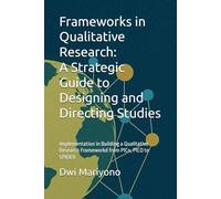 Frameworks in Qualitative Research: A Strategic Guide to Designing and Directing Studies: Implementation in Building a Qualitative Research Frameworkd from PICo, PICO to SPIDER