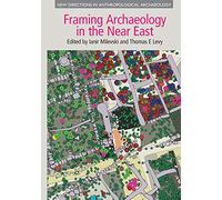 Framing Archaeology in the Near East: The Application of Social Theory to Fieldwork