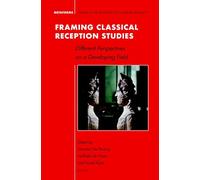 Framing Classical Reception Studies: Different Perspectives on a Developing Field: 19 (Metaforms)