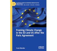 Framing Climate Change in the EU and US After the Paris Agreement (Palgrave Studies in European Union Politics)