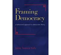 Framing Democracy: A Behavioral Approach to Democratic Theory