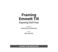 Framing Emmett Till : Exposing Dark Fear