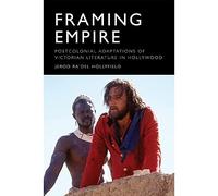 Framing Empire: Postcolonial Adaptations of Victorian Literature in Hollywood